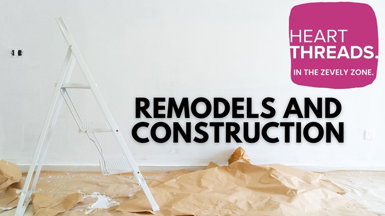 Remodels and construction | HeartThreads in the Zevely Zone