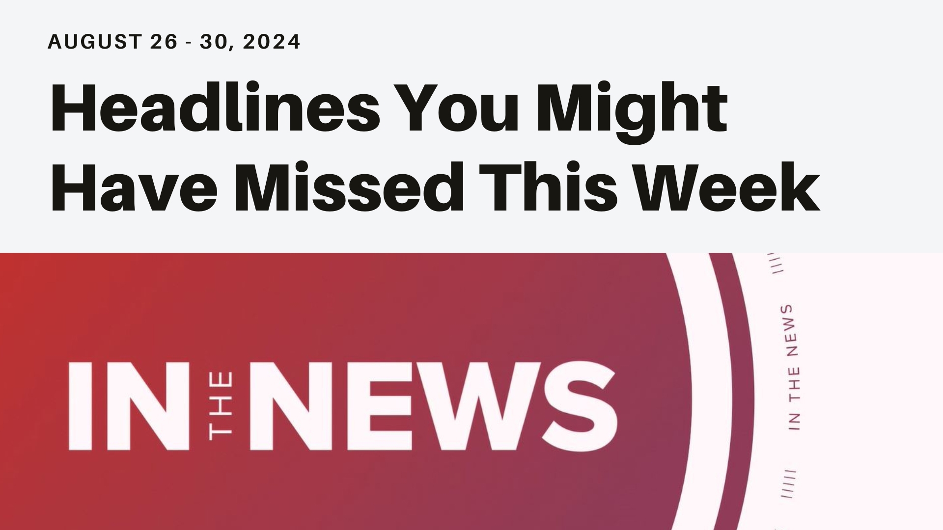 Here's a look at headlines you might have missed this week