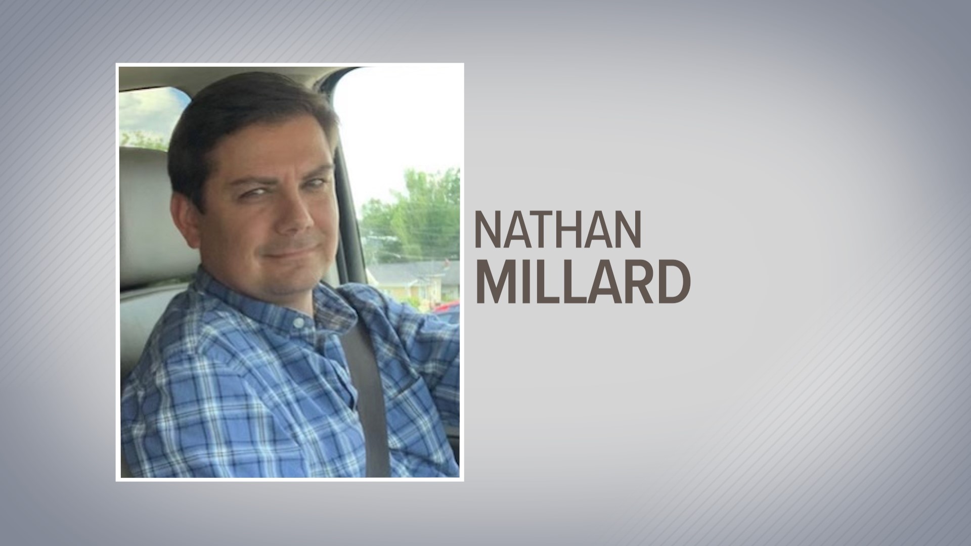 Nathan Millard, 42, was last seen leaving a hotel in Baton Rouge on Feb. 22.