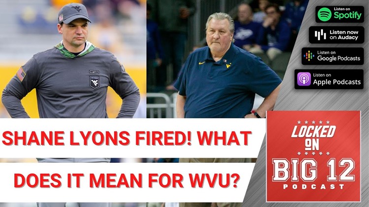 WEST VIRGINIA FIRES SHANE LYONS! What Does It Mean For The Future Of Neal Brown & Bob Huggins @ WVU?