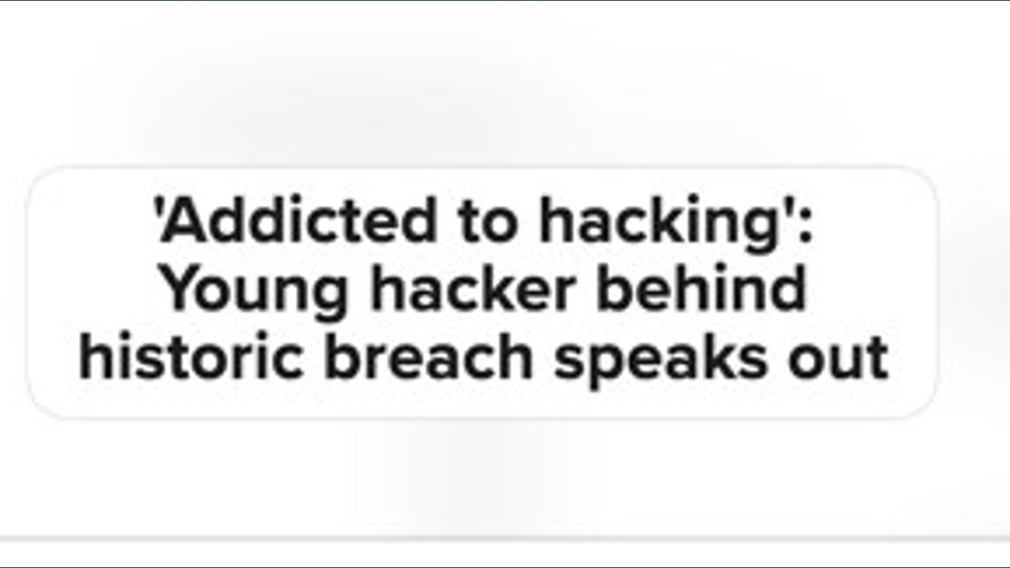 'Addicted to hacking': Young hacker behind historic breach speaks out ...