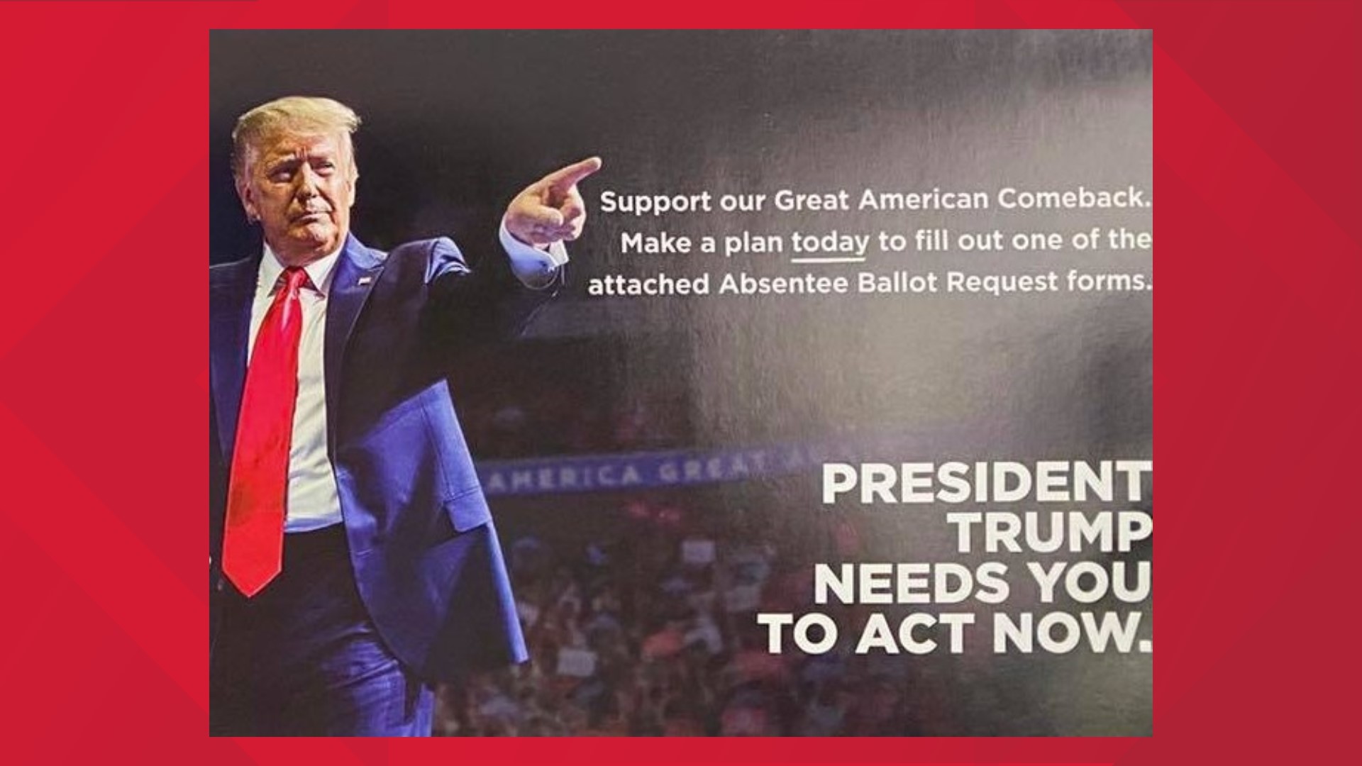 The campaign fliers feature pictures of and quotes from President Trump on the outside and an application for an absentee ballot on the inside.