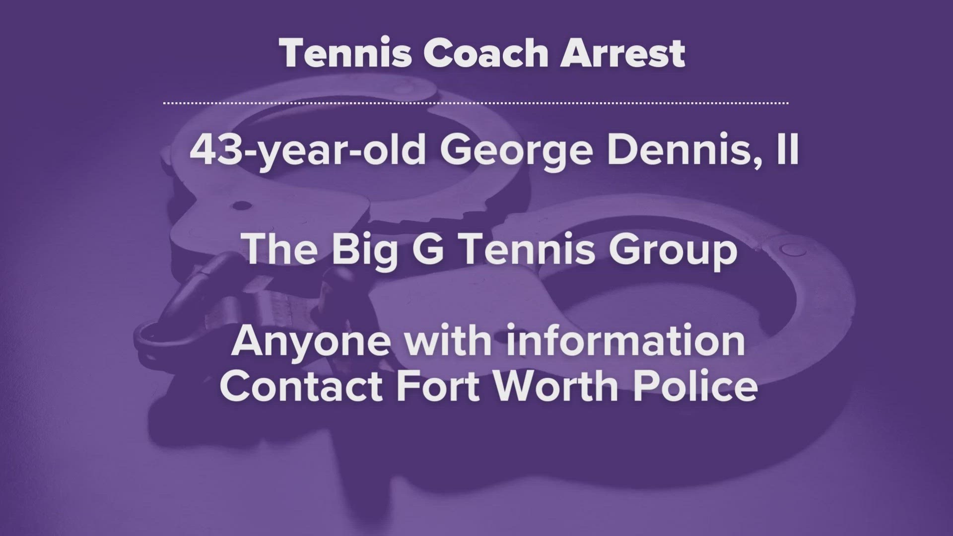 George Dennis II has reportedly worked as a private tennis coach in the north Fort Worth area through his company, The Big G Tennis Group, police said.