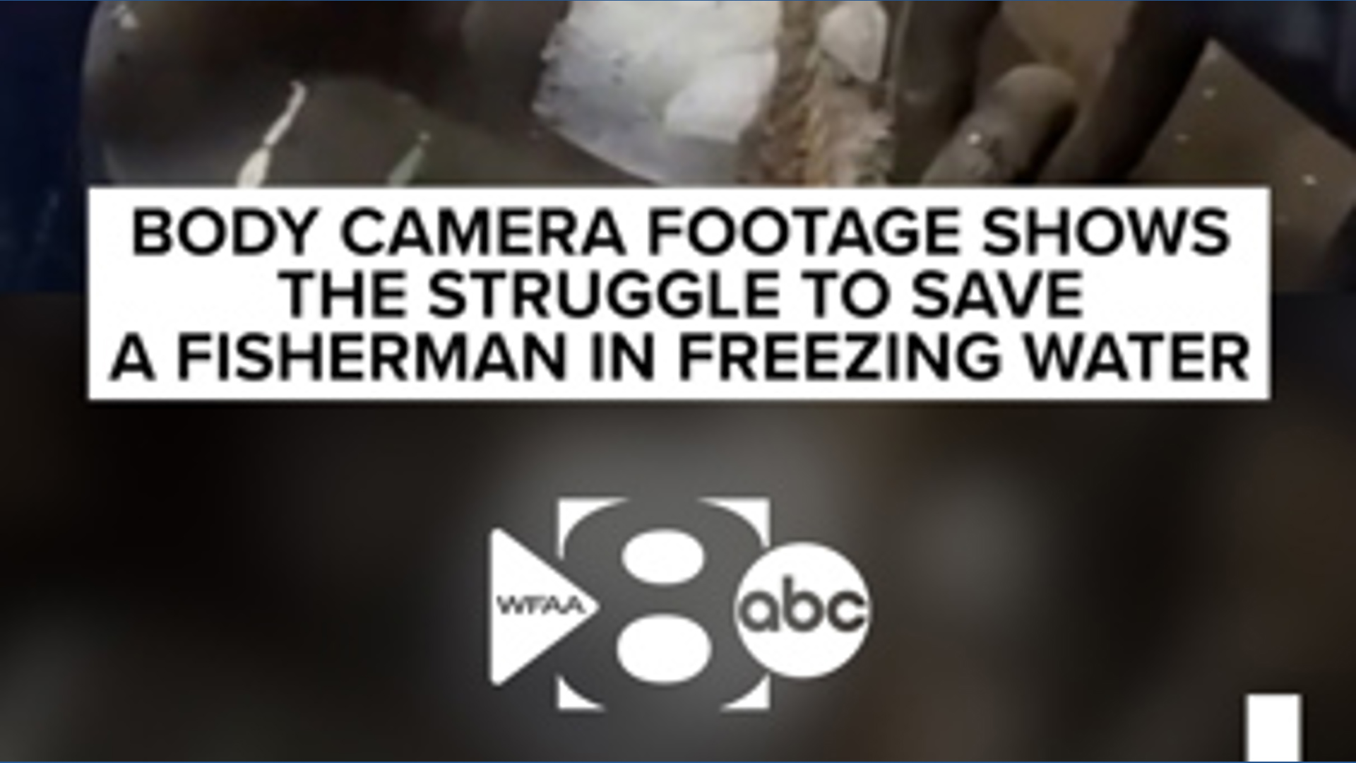 Body camera footage shows the struggle to save a fisherman in freezing ...