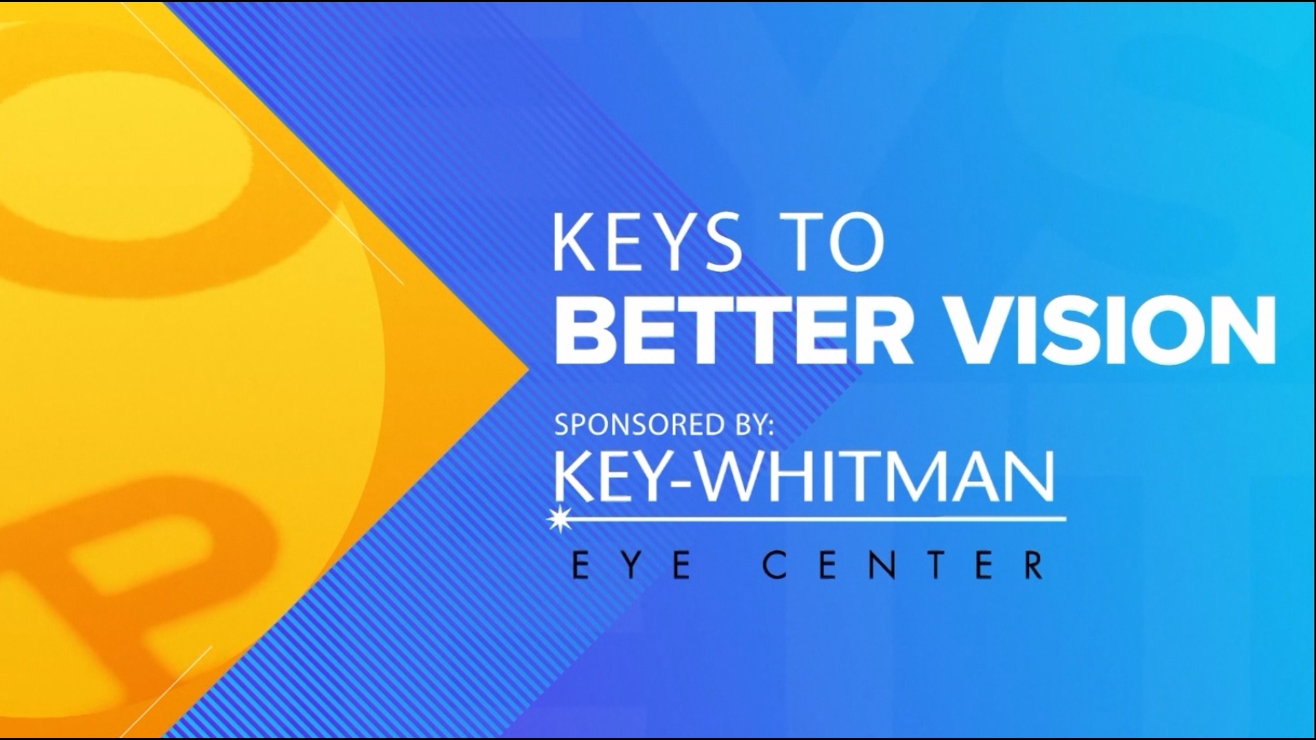 This segment is sponsored by: Key-Whitman Eye Center