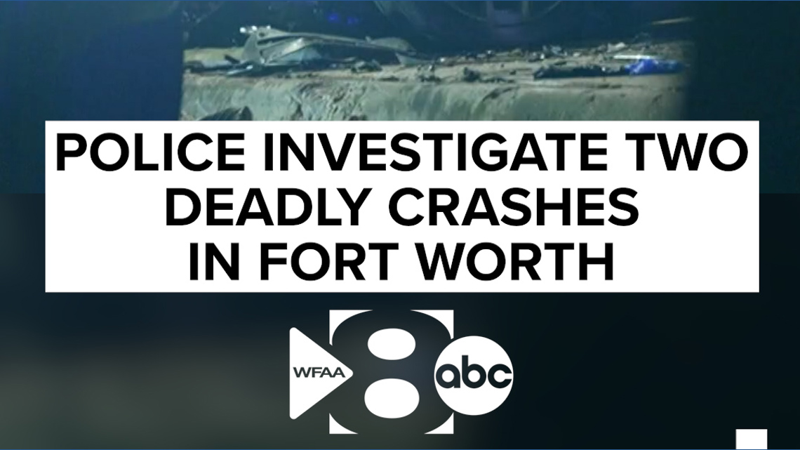 Police investigate two deadly crashes in Fort Worth | wfaa.com
