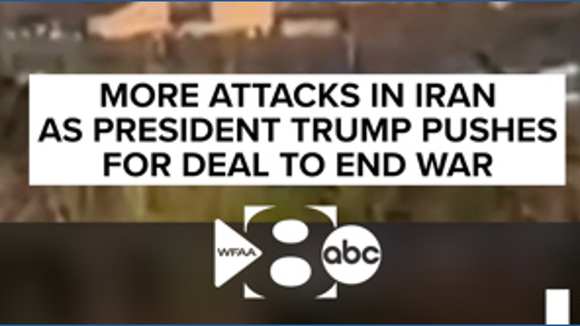 More attacks in Iran as President Trump pushes for deal to end war ...